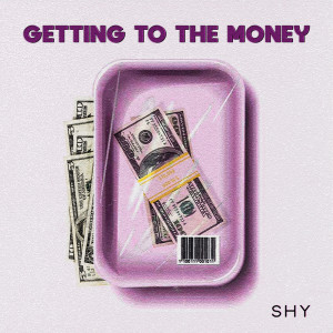 收聽Shy的Getting To The Money (Explicit)歌詞歌曲