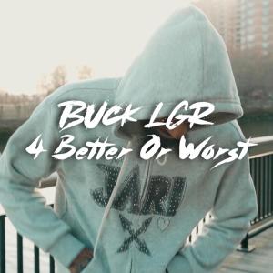 收聽Buck LGR的4 Better or Worse (feat. MG Ant) (Explicit)歌詞歌曲