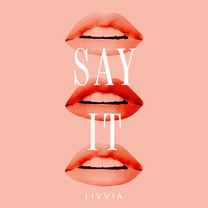 ดาวน์โหลดและฟังเพลง Say It พร้อมเนื้อเพลงจาก LIVVIA