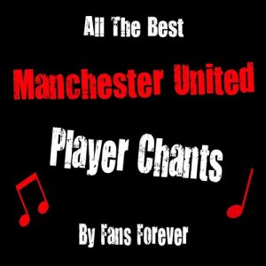 Album All The Best Manchester United Player Chants from Fans Forever