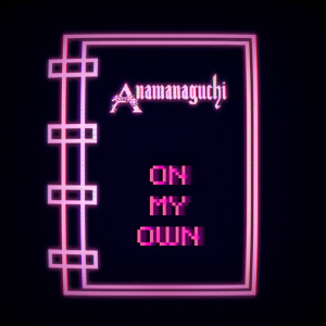 收聽Anamanaguchi的On My Own歌詞歌曲
