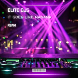 Dengarkan It Goes Like Nanana (Remix) lagu dari ELITE Djs dengan lirik