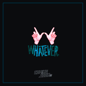 ดาวน์โหลดและฟังเพลง Whatever พร้อมเนื้อเพลงจาก Coming Soon!!!