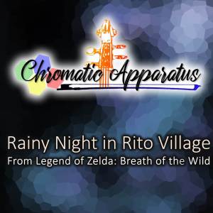 Chromatic Apparatus的專輯Rainy Night in Rito Village (From "The Legend of Zelda: Breath of the Wild")