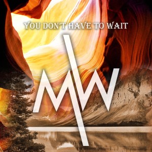 Dengarkan lagu You Don't Have to Wait nyanyian MW dengan lirik