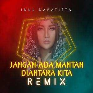 Album Jangan Ada Mantan Diantara Kita (Remix) oleh Inul Daratista