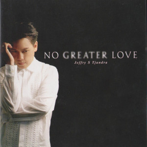 Album No Greater Love oleh Jeffry S. Tjandra