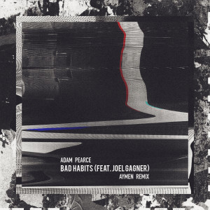 ดาวน์โหลดและฟังเพลง Bad Habits (Aymen Remix) พร้อมเนื้อเพลงจาก Adam Pearce