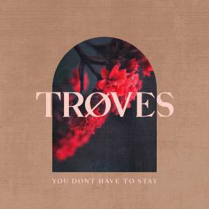TRØVES的專輯You Don't Have To Stay