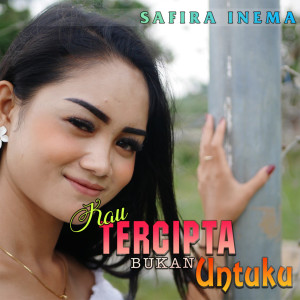 Dengarkan Kau Tercipta Bukan Untukku lagu dari Safira Inema dengan lirik