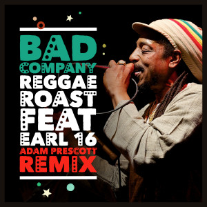 ดาวน์โหลดและฟังเพลง Bad Company (feat. Earl 16) (Adam Prescott Remix) พร้อมเนื้อเพลงจาก Reggae Roast
