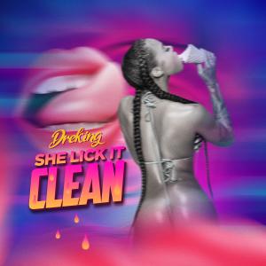 DreKing的專輯SHE LICK IT CLEAN (Explicit)