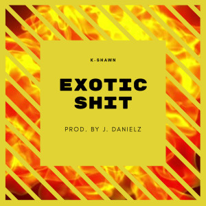 Album Exotic Shit (Explicit) from K-SHAWN