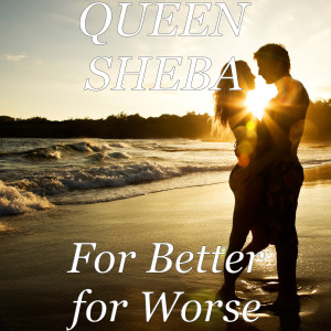 ดาวน์โหลดและฟังเพลง For Better for Worse (Explicit) พร้อมเนื้อเพลงจาก Queen Sheba