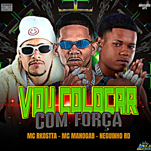 收聽Neguinho Rd的Vou Colocar Com Força (Explicit)歌詞歌曲