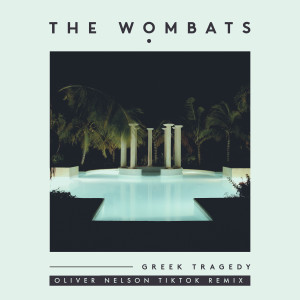 收聽The Wombats的Greek Tragedy (Oliver Nelson TikTok Remix)歌詞歌曲