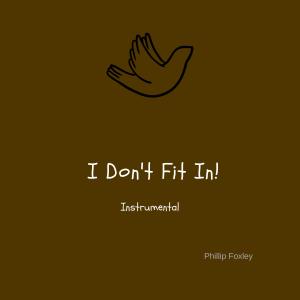 ดาวน์โหลดและฟังเพลง I Don't Fit In (Instrumental Version) พร้อมเนื้อเพลงจาก Phillip Foxley