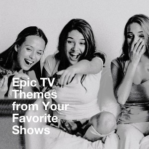 Epic Tv Themes from Your Favorite Shows