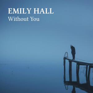 อัลบัม Without You (Acoustic Cover) (Explicit) ศิลปิน Emily Hall