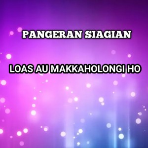 Album LOAS AU MANGHAHOLONGIHO oleh Pangeran Siagian