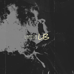 Listen to GoodSir (Explicit) song with lyrics from LB