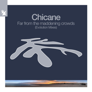 Chicane的專輯Far From The Maddening Crowds (Evolution Mixes)