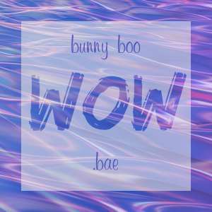Listen to Wow song with lyrics from .bae