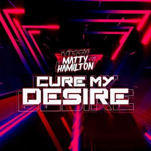 收聽Matty Hamilton的Cure My Desire歌詞歌曲