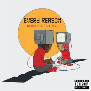 收听Bonkerz的Every Reason (Explicit)歌词歌曲
