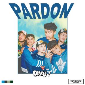 ดาวน์โหลดและฟังเพลง PARDON (Explicit) พร้อมเนื้อเพลงจาก Omni !