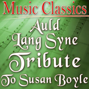 Music Classics的專輯Auld Lang Syne (Tribute to Susan Boyle)