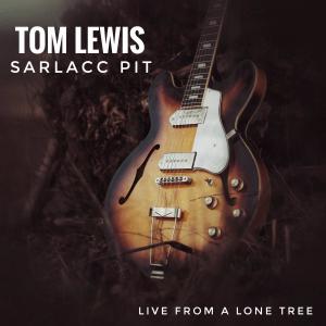 Album Sarlacc Pit (Live From a Lone Tree) from Tom Lewis