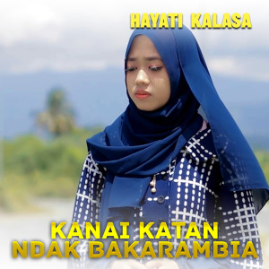 KANAI KATAN NDAK BAKARAMBIA dari Hayati Kalasaa