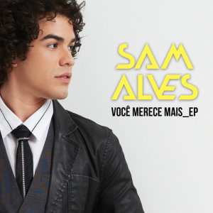 收聽Sam Alves的Você Merece Mais (New Mix)歌詞歌曲