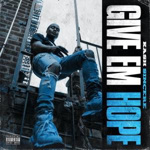 Kash Sincere的專輯GIVE EM HOPE (Explicit)