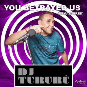 Listen to You Betrayed Us (Remastered) song with lyrics from Dj Tururu