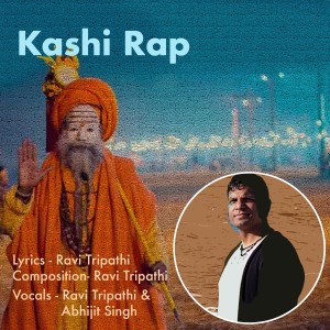 Listen to Kashi Rap song with lyrics from Ravi Tripathi