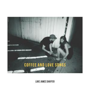收聽Luke James Shaffer的Coffee and Love Songs歌詞歌曲