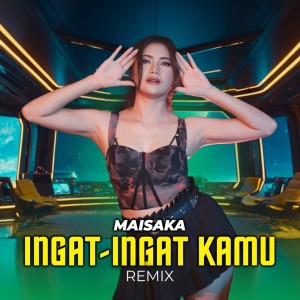 收聽Maisaka的Ingat Ingat Kamu (Remix)歌詞歌曲