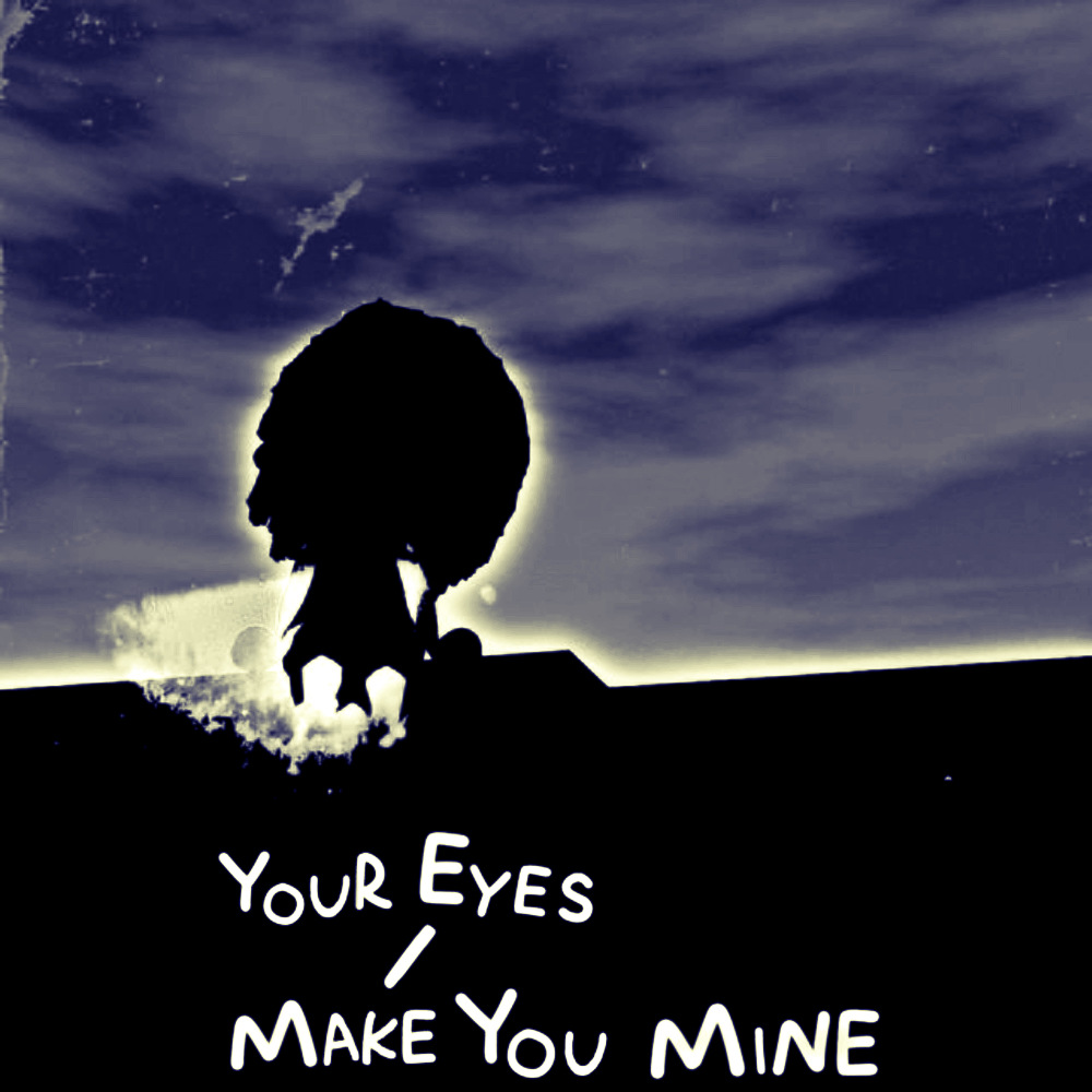 Your Eyes / Make You Mine