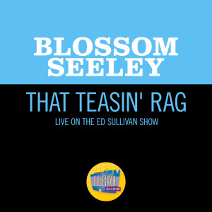 Blossom Seeley的專輯That Teasin' Rag (Live On The Ed Sullivan Show, November 15, 1959)