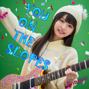 收聽Enogoo的YOU ON THE SLOPES歌詞歌曲