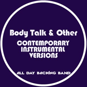 ดาวน์โหลดและฟังเพลง Body Talk (Instrumental Version) พร้อมเนื้อเพลงจาก All Day Backing Band
