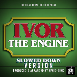 Speed Geek的專輯Ivor The Engine Main Theme (From "Ivor The Engine") (Slowed Down Version)