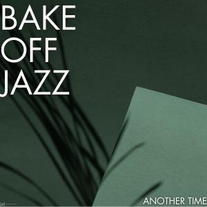 Bake Off Jazz的专辑Another Time