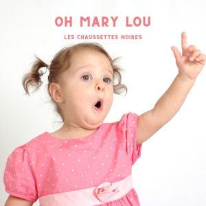 Album Oh Mary Lou from Les Chaussettes Noires