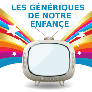 Album Les Générques De Notre Enfance oleh Générique Film & Animé