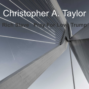 Christopher A. Taylor的专辑Rich Slave Pray for Love Trump (Explicit)