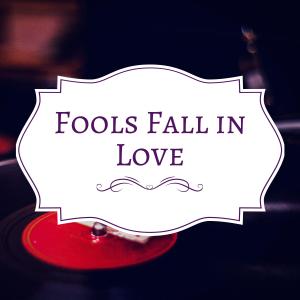 Fools Fall in Love