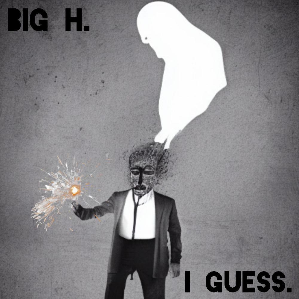 I GUESS. (feat. Big H) (Explicit)